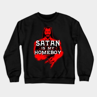 Satan is my Homeboy Crewneck Sweatshirt